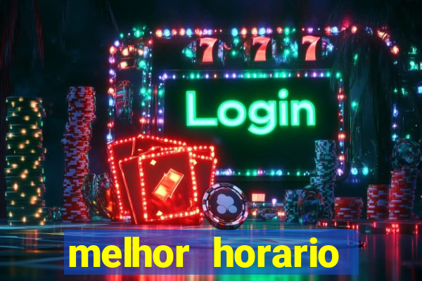 melhor horario jogar fortune tiger
